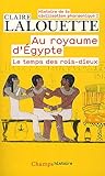 Histoire de la civilisation pharaonique : Tome 1, Au royaume d'Egypte, Le temps des rois-dieux by 