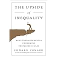 The Upside of Inequality: How Good Intentions Undermine the Middle Class