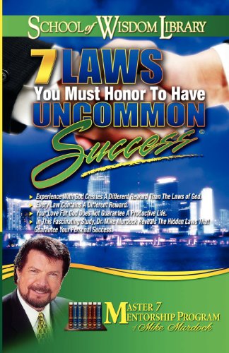 7 Laws You Must Honor to Have Uncommon Success (School of Wisdom)