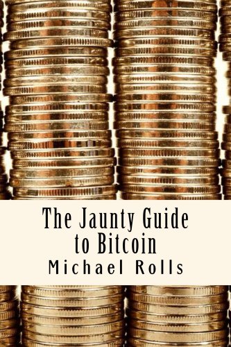 The Jaunty Guide to Bitcoin (Jaunty Guides Book 1)