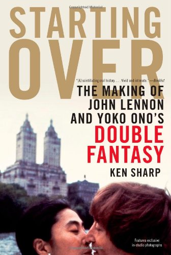Starting Over: The Making of John Lennon and Yoko Ono's Double Fantasy