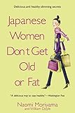 Japanese Women Don't Get Old or Fat: Secrets of My Mother's Tokyo Kitchen by Naomi Moriyama