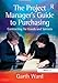 The Project Manager's Guide to Purchasing: Contracting for Goods and Services