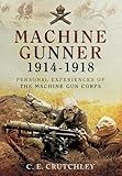 Machine Gunner 1914-18: Personal Experiences of The Machine Gun Corps by