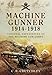 Machine Gunner 1914-18: Personal Experiences of The Machine Gun Corps by