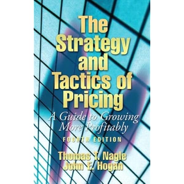 The Strategy and Tactics of Pricing: A Guide to Profitable