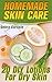 Homemade Skin Care: 20 DIY Lotions For Dry Skin: (Japanese Lotion)