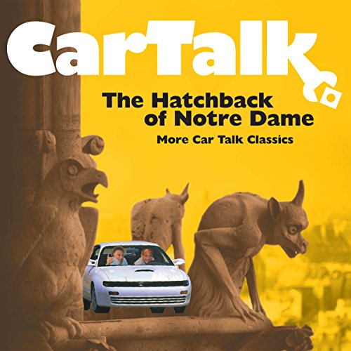 Download Car Talk: The Hatchback of Notre Dame: More Car Talk Classics Download Car Talk: The Hatchback of Notre Dame: More Car Talk Classics