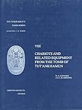 Chariots and Related Equipment from Tut'ankhamun's Tomb (Tutankhamun's Tomb Series, Vol 8) by 