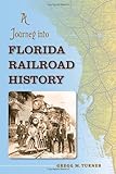 Front cover for the book A Journey into Florida Railroad History (Florida History and Culture) by Gregg M. Turner