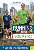 Running Until You're 100: A Guide to Lifelong Running (Fifth Edition, Fifth) by 