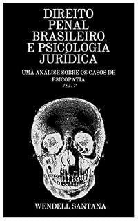 Livro DIREITO PENAL BRASILEIRO E PSICOLOGIA JURÍDICA: UMA ANÁLISE SOBRE OS CASOS DE PSICOPATIA