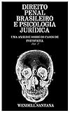 DIREITO PENAL BRASILEIRO E PSICOLOGIA JURÍDICA: UMA ANÁLISE SOBRE OS CASOS DE PSICOPATIA (Portuguese Edition)