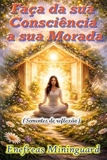 Livro Faça da Sua Consciência a Sua Morada: Sementes de Reflexão