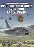 RF-8 Crusader Units over Cuba and Vietnam (Combat Aircraft Book 12) by Peter Mersky, Tom Tullis