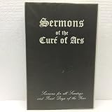The Sermons of the Ven. Cure of Ars, Sermons for All Sundays and Feast Days of the Year