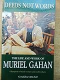 Deeds not words: The life and work of Muriel Gahan by 