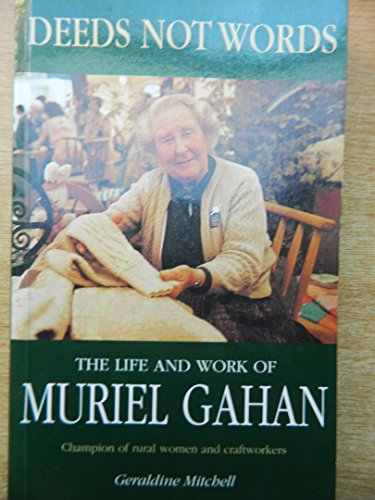 Deeds not words: The life and work of Muriel Gahan by Geraldine Mitchell (Paperback)