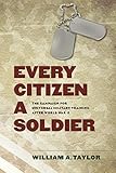 Every Citizen a Soldier: The Campaign for Universal Military Training after World War II (Williams-Ford Texas A&M University Military History Series)