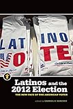 Latinos and the 2012 Election: The New Face of the American Voter (Latinos in the United States)