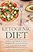 Ketogenic Diet: How to use Ketosis to Lose Weight, Increase Mental Focus, & Feel Truly Alive! + The by Oliver Ryan