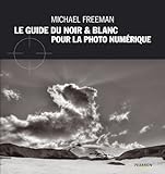 Le guide du noir & blanc pour la photo numérique (French Edition) by