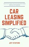 CAR LEASING SIMPLIFIED: How to get a great deal with no money down; especially at year-end (Volume 1)