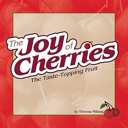 Joy of Cherries: The Taste Topping Fruit (Fruits & Favorites Cookbooks) Joy of Cherries: The Taste Topping Fruit (Fruits & Favorites Cookbooks)