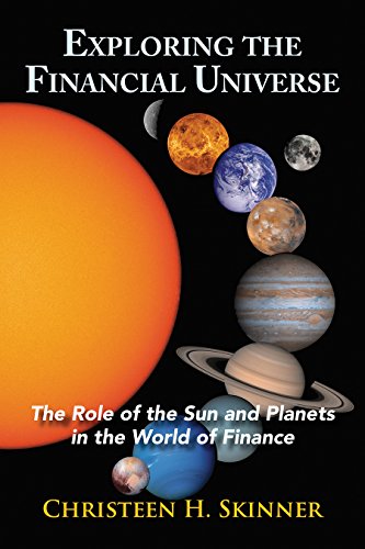 Exploring the Financial Universe: The Role of the Sun and Planets in the World of Finance by Christeen H. Skinner
