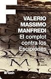 El complot contra los Escipiones (Flash Relatos) (Spanish Edition) by Valerio Massimo Manfredi
