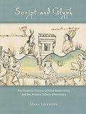 Script and Glyph: Pre-Hispanic History, Colonial Bookmaking, and the <i>Historia Tolteca-Chichimeca</i> (Dumbarton Oaks Pre-Columbian Art and Archaeology Studies Series)