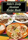 Felix's Zesty Mexican Recipe Book!: Over 200 Marvelous Amazing Mexican Meals! by 