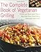 The Complete Book of Vegetarian Grilling: Over 150 Easy and Tasty Recipes You Can Grill Indoors and Out by Susann Hadler