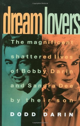Dream Lovers: The Magnificent Shattered Lives of Bobby Darin and Sandra Dee - by Their Son Dodd Dari by Dodd Darin, Maxine Paetro