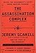The Assassination Complex: Inside the Government's Secret Drone Warfare Program by Jeremy Scahill, The Staff of The Intercept