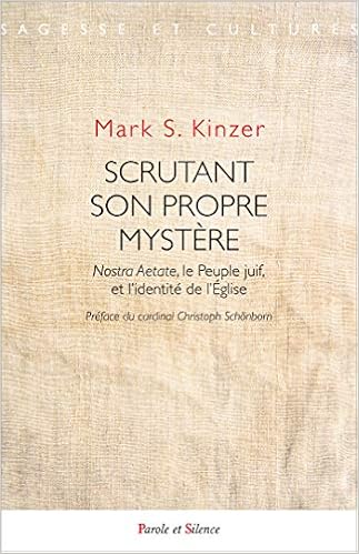 Amazon Fr Scrutant Son Propre Mystere Nostra Aetate Le Peuple Juif Et L Identite De L Eglise Kinzer Mark Schonborn Christoph Livres