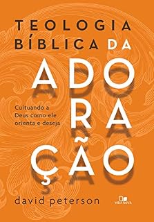Livro Teologia bíblica da adoração: cultuando a Deus como ele orienta e deseja