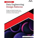 Ultimate Data Engineering Design Patterns: Design and Build Scalable Data Pipelines Using Proven Patterns for Modern Data Platforms (English Edition)