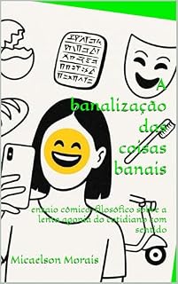 Livro A banalização das coisas banais: ensaio cômico-filosófico sobre a lenta agonia do cotidiano com sentido