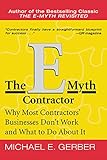 The E-Myth Contractor: Why Most Contractors' Businesses Don't Work and What to Do About It