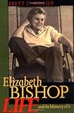 Elizabeth Bishop: Life and the Memory of It