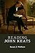 Reading John Keats (Reading Writers and their Work)