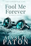 Fool Me Forever (The Confidence Game Book 2) by Ainslie Paton