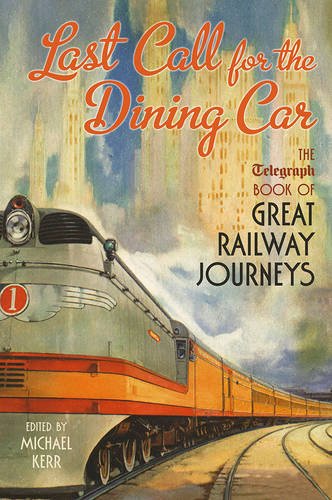 Download Last Call for the Dining Car: The Daily Telegraph Book of Great Railway Journeys (Telegraph Books)