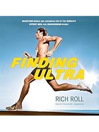 Finding Ultra: Rejecting Middle Age, Becoming One of the World's Fittest Men, and Discovering Myself
