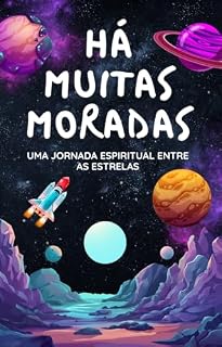 Livro Há Muitas Moradas: Uma jornada espiritual entre as estrelas