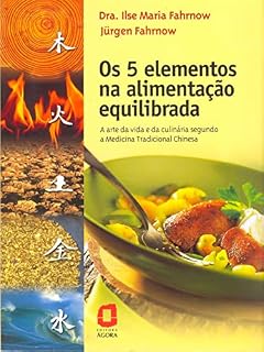 Os 5 elementos na alimentação equilibrada: A arte da vida e da culinária segundo a Medicina Tradicional Chinesa