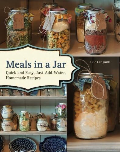 Meals In A Jar: Quick and Easy, Just-Add-Water, Homemade Recipes