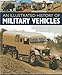 An Illustrated History of Military Vehicles: 100 years of cargo trucks, troop-carrying trucks,wreckers, tankers, ambulances, communications vehicles and amphibious vehicles, with over 200 photographs