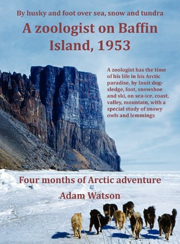 A zoologist on Baffin Island, 1953 by Adam Watson